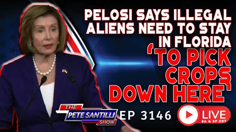 Pelosi Says Illegal Aliens Need to Stay in Florida to “Pick the Crops Down Here” | EP 3146-6PM