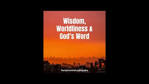 Wisdom, Worldliness & God’s Word