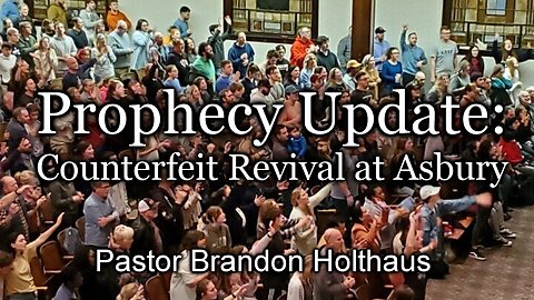 Prophecy Update: Counterfeit Revival at Asbury