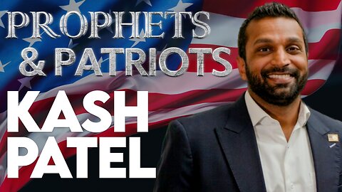 Prophets and Patriots Episode 78: Kash Patel