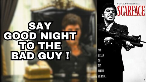 Scarface-Say Good Night To The Bad Guy
