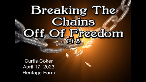 Breaking the Chains off of Freedom, Pt 5, Curtis Coker, Heritage Farm, April, 17, 2023