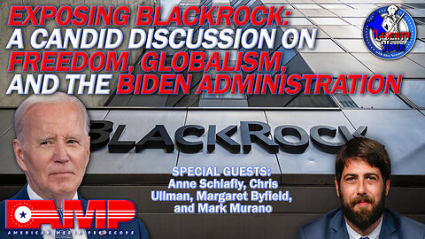 Exposing BlackRock: A Candid Discussion on Freedom, Globalism, and the Biden Administration