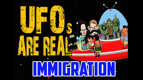 UFOs ARE REAL: IMMIGRATION