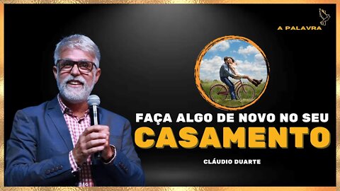 Faça algo novo no seu casamento - Cláudio Duarte [Motivação]