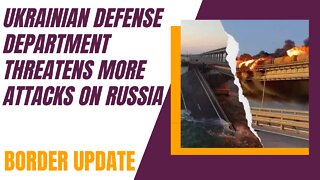 Ukrainian Defense Department Threatens More Attacks on Russia | Border Update