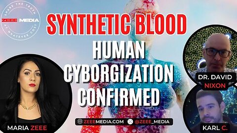 Maria Zeee & Dr. David Nixon & Karl C. - SYNTHETIC BLOOD: Human Cyborgization Confirmed
