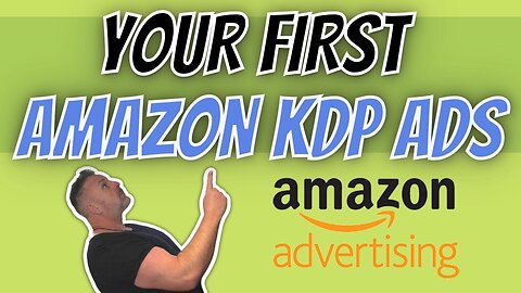 Creating Your First Amazon Ads for Amazon KDP
