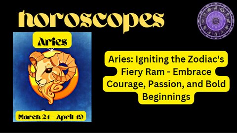 Aries: Igniting the Zodiac's Fiery Ram - Embrace Courage, Passion, and Bold Beginnings