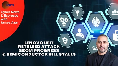 Lenovo UEFI, Retbleed attack, SBOM progress & Semiconductor Bill stalls