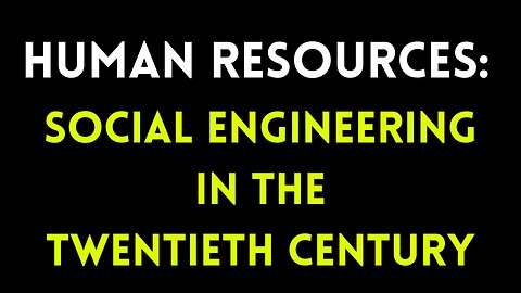 Human Resources: Social Engineering in the Twentieth Century (2010) | Scott Noble (Mirror)