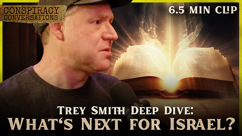 TREY SMITH | What's Next for Israel? - Conspiracy Conversation Clip