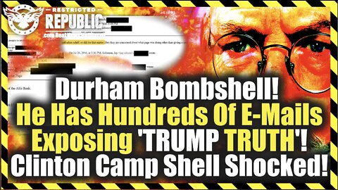 Durham Bombshell! He Has Hundreds Of E-Mails Exposing 'TRUMP TRUTH'! Clinton Camp Shell Shocked!