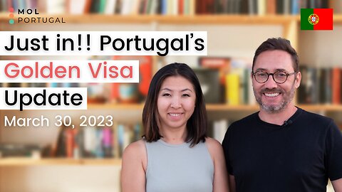 Golden Visa Update (March 30, 2023) - Fate of Portugal’s Golden Visa