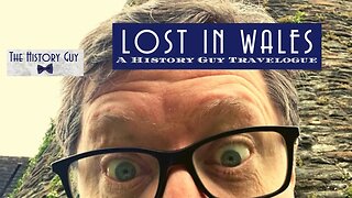 The History Guy Lost In Wales: Part 1