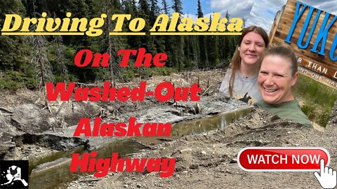 Driving to Alaska through the washed out Alaskan Highway Summer 2022 Yukon Canada