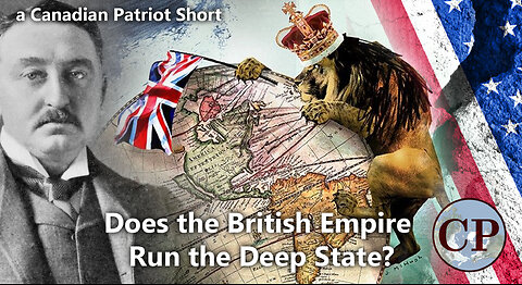 Does the British Empire Run the Deep State? (A Canadian Patriot Short)