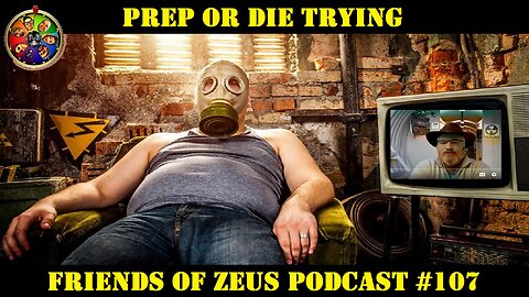 Prep or Die Trying (Practical Prepping) - The FRIENDS OF ZEUS Podcast #107
