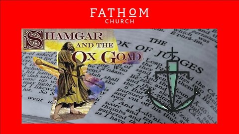 The Book of Judges - "SHAMGAR" - [Pastor Nathan Deisem - Fathom Church]