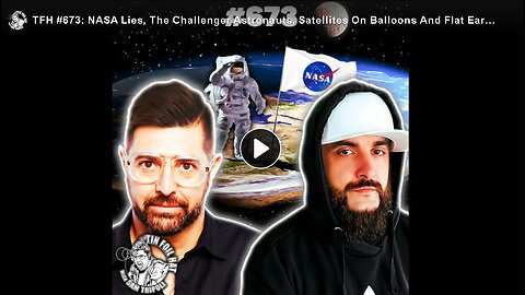 TFH #673: NASA Lies, The Challenger Astronauts, Satellites On Balloons And Flat Earth With Hibbeler