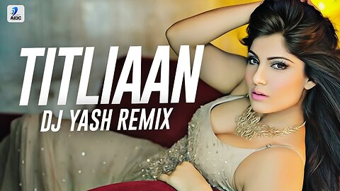 Titliaan Remix | DJ Yash | Harrdy Sandhu | Sargun Mehta | Afsana Khan | Yaar Mera Titliaan Varga
