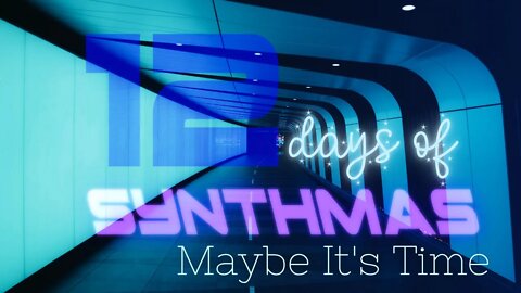 Maybe It's Time | SYNTHWAVE | 12 DAYS OF SYNTHMAS