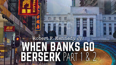Robert F. Kennedy Jr.: When Banks Go Berserk (Part 1 & 2)