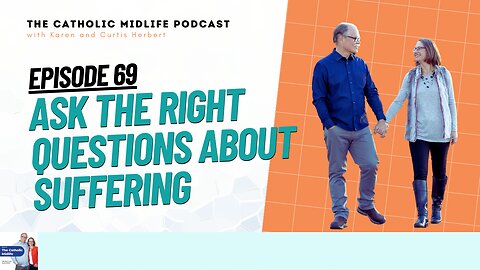 Episode 69 - Ask the right questions about suffering