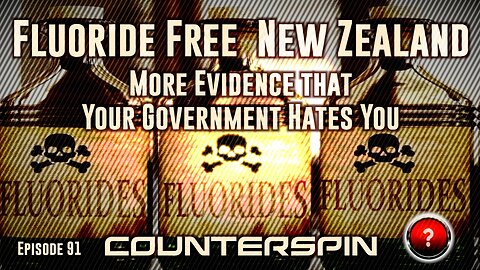 Episode 91: Fluoride Free New Zealand - More Evidence that Your Government Hates You