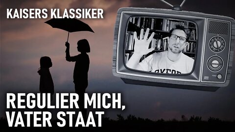 Regulier mich, Vater Staat! | Kaisers Klassiker