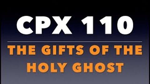 CPX 110: The Gifts of the Holy Ghost