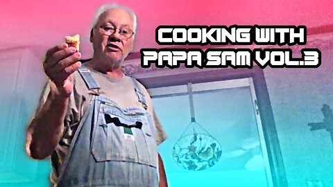 Cooking w/ Papa Sam Vol.3