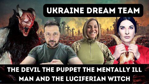 The Devil The Puppet The Mentally Ill Man And The Luciferian Witch - Ukraine's Dream Team