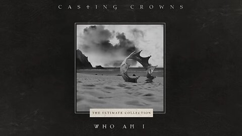 Casting Crowns - Who Am I (Official Lyric Video)