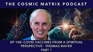 COVID Vaccines From A Spiritual Perspective - Thomas Mayer | TCM #108 (Part 1)