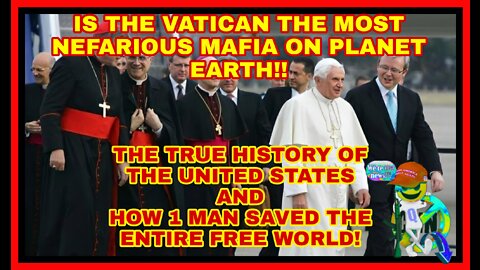 Is the VATICAN the most nefarious mafia on planet? How the GOVT sold us out long ago