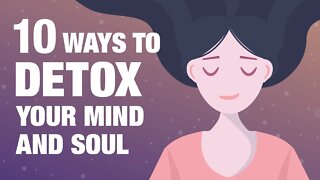 10 Ways To Detox Your Mind and Soul