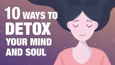 10 Ways To Detox Your Mind and Soul