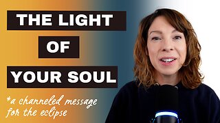 The Light of Your Soul - A Channeled Message for the Eclipse