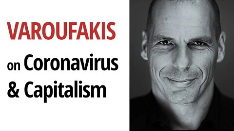 Yanis Varoufakis: "The Coronavirus is going to accelerate the post 2008 Crisis"