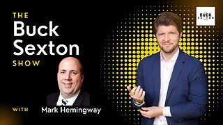 The Buck Sexton Show - Mark Hemingway