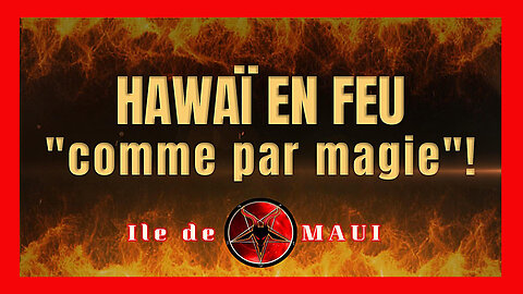 Agenda 2030 ? Il n'y a pas de fumée sans feu ...Île de MAUI / Hawaï (Hd 1080) Autre lien au descriptif