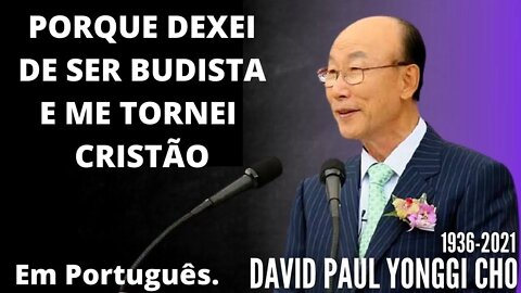 David Paul Yonggi Cho - PORQUE DEIXEI DE SER BUDISTA E ACEITEI JESUS. Em Português
