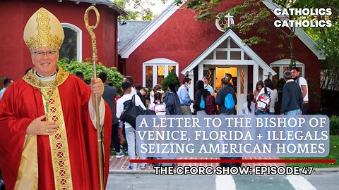 A LETTER TO THE BISHOP OF VENICE, FLORIDA + ILLEGALS SEIZING AMERICAN HOMES!