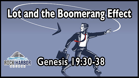 Sunday Sermon 8/6/23 - Lot And The Boomerang Effect