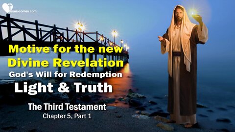 God's Redemption...Light & Truth ❤️ Motive for the new Divine Revelation...3rd Testament Chapter 5-1