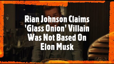 Rian Johnson Claims 'Glass Onion' Villain Was Not Based On Elon Musk