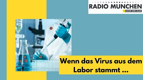 Wenn das Virus aus dem Labor stammt ...