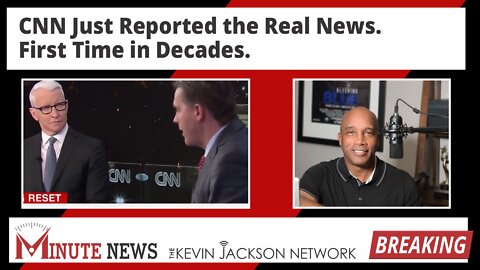 CNN Just Reported the Real News. First Time in Decades. - The Kevin Jackson Network