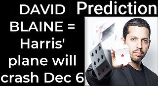 Prediction - DAVID BLAINE PROPHECY = Harris’ plane will crash on Dec 6